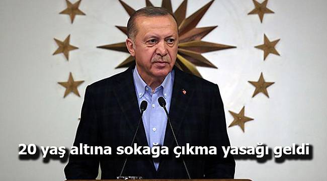 Erdoğan 20 yaş altındakilere sokağa çıkma yasağı getiriyoruz