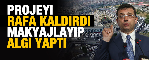 imamoglu-projeyi-rafa-kaldirdi-makyajlayip-algi-yapti