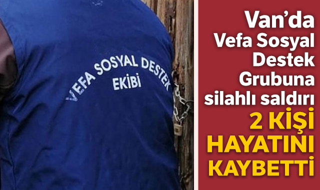 van-da-vefa-sosyal-destek-grubuna-silahli-saldiri-2-kisi-hayatini-kaybetti-1589457832