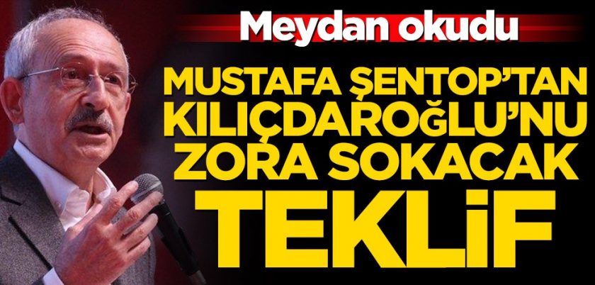 Şentop tan Kılıçdaroğlu’nu zora sokacak teklif