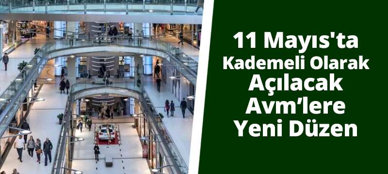 AVM'ler,  11 Mayıs'ta kademeli olarak açılacak