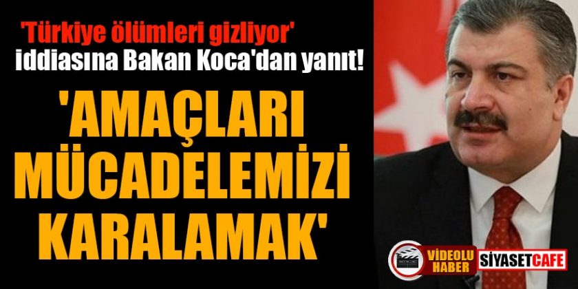 Türkiye Ölümleri Gizliyor İddiasına Bakan Koca Yanıt Verdi