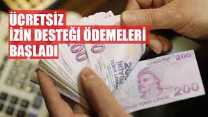 Ücretsiz izin desteği ödemeleri başladı