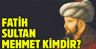 Fatih Sultan Mehmet kimdir