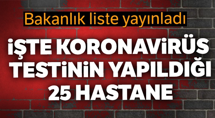 Korona Virüs Testinin Yapılabileceği 25 Hastanenin Listesi Yayınlandı