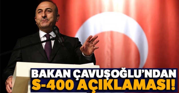 Çavuşoğlu'ndan S-400 açıklaması