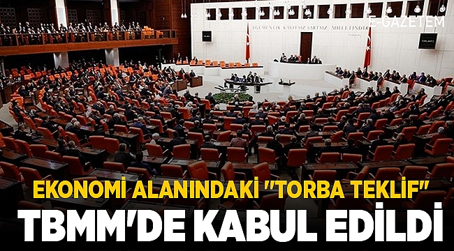 Ekonomi alanındaki 'torba teklif Genel Kurul'da kabul edildi