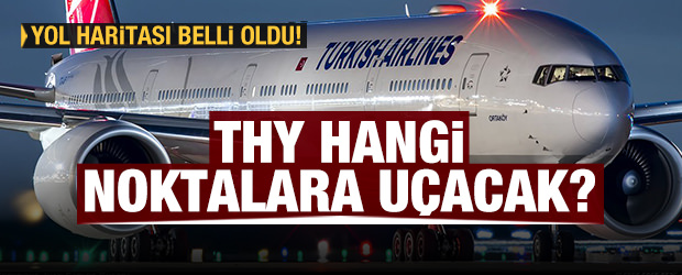 İşte THY’nin normalleşme uçuş takvimi