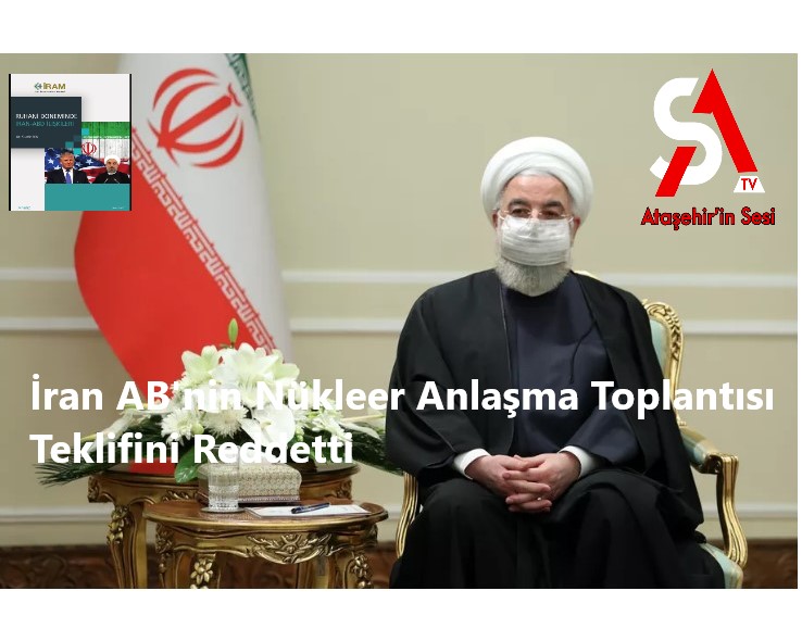 İran AB'nin Nükleer Anlaşma Toplantısı Teklifini Reddetti