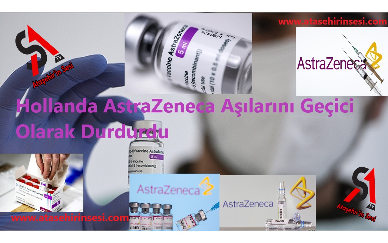 Hollanda AstraZeneca COVID aşılarını geçici olarak durdurdu !