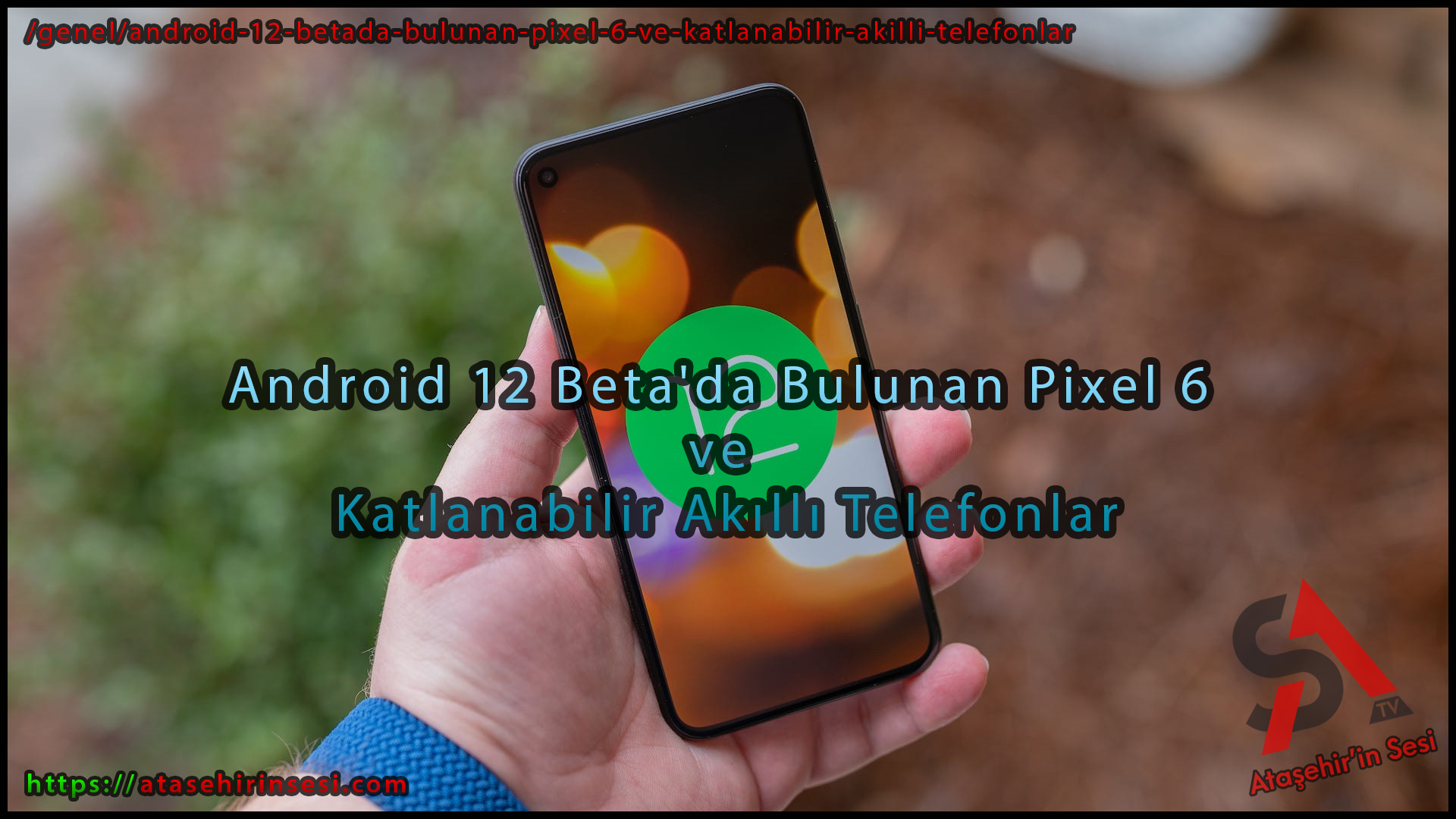 Android 12 Beta'da Bulunan Pixel 6 ve Katlanabilir Akıllı Telefonlar