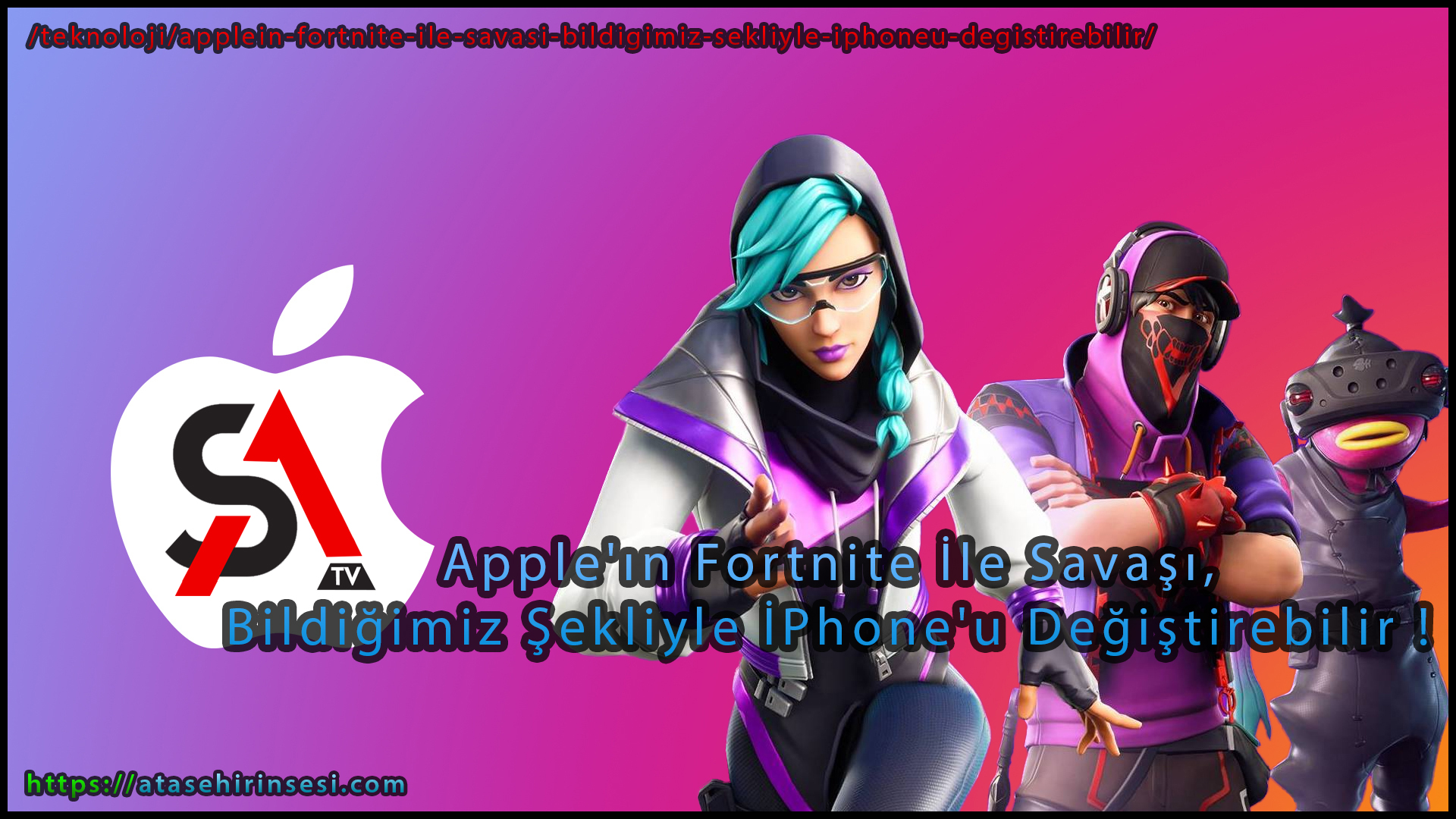 Apple'ın Fortnite İle Savaşı, Bildiğimiz Şekliyle İPhone'u Değiştirebilir !