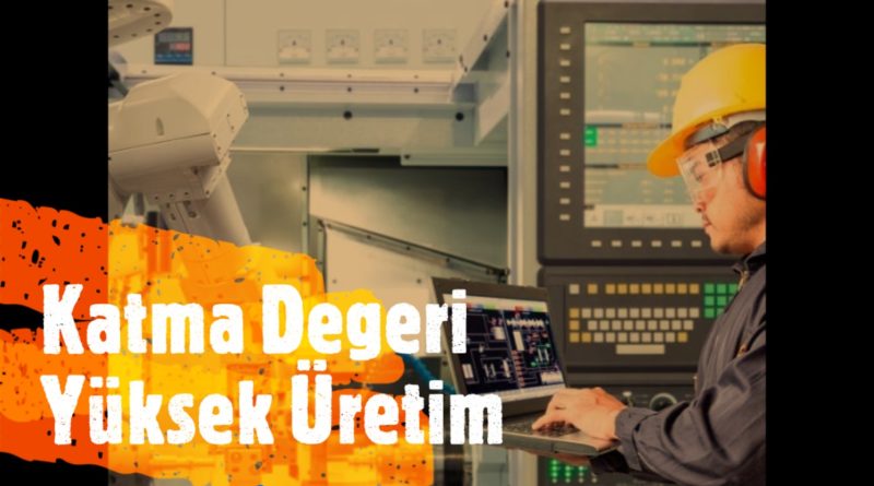  Katma Değerli Üretim Teşvik Edilmeli