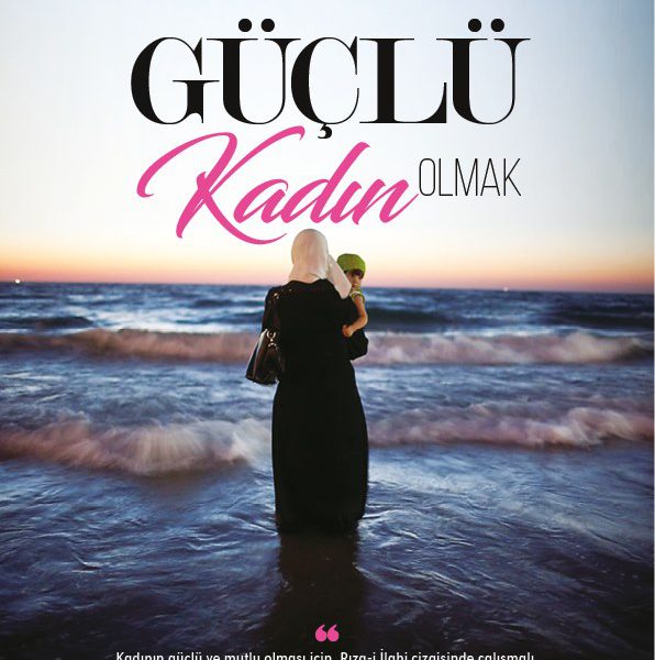 “Güçlü Kadın Nasıl olmalı”Gerçek Güç Hayatın Yükünü Taşıyan Değil, Hayallerinin Peşinden Koşandır.”