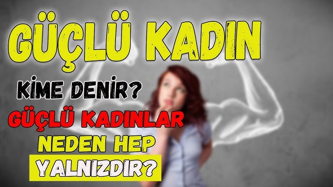 “Güçlü Kadın Nasıl olmalı”Gerçek Güç Hayatın Yükünü Taşıyan Değil, Hayallerinin Peşinden Koşandır.”