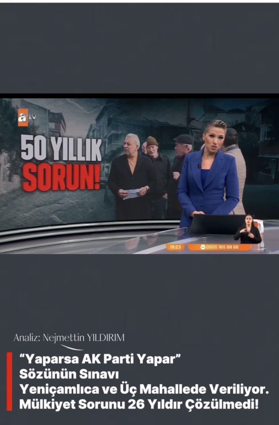 Yaparsa AK Parti Yapar” Sözünün Sınavı Yeniçamlıca ve Üç Mahallede Veriliyor. Mülkiyet Sorunu 26 Yıldır Çözülmedi!