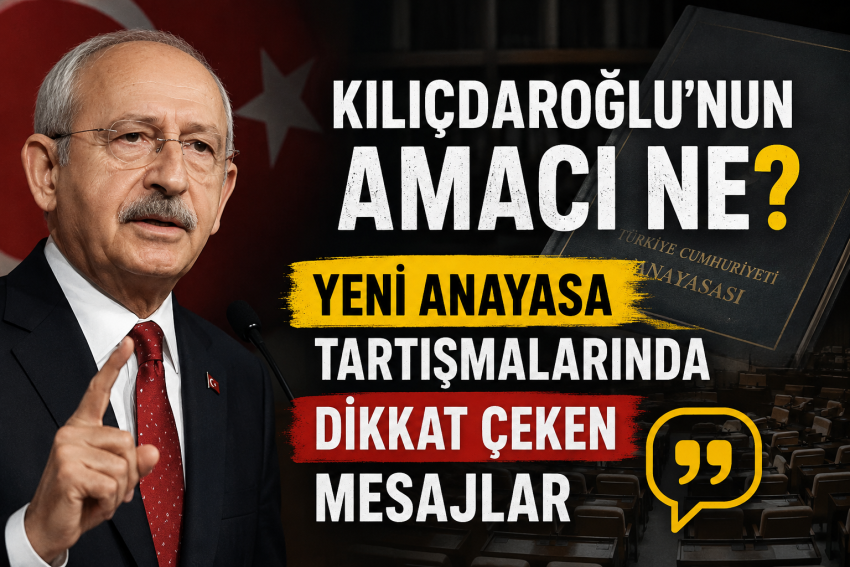 Kılıçdaroğlu’nun Amacı Ne? Yeni Anayasa Tartışmalarında Dikkat Çeken Mesajlar