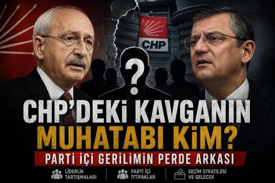 CHP’deki Kavganın Muhatabı Kim? Parti İçi Gerilimin Perde Arkası.