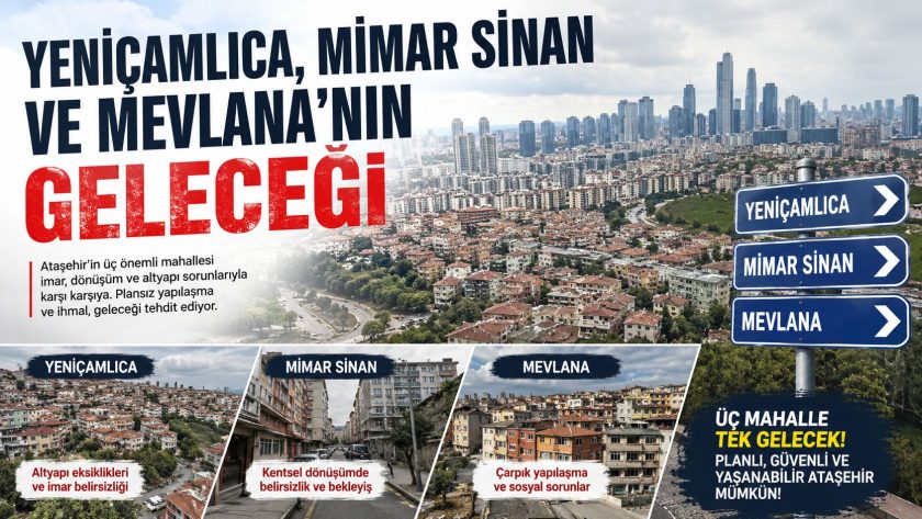 ATAŞEHİR’İN KANAYAN YARASI: YENİÇAMLICA, MİMAR SİNAN VE MEVLANA MAHALLELERİNDE SORUNLAR ÇIĞ GİBİ BÜYÜYOR